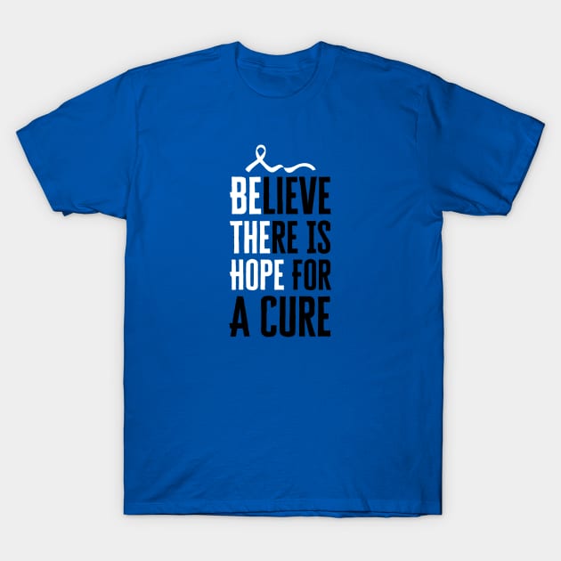 Believe There Is Hope For A Cure T-Shirt by HobbyAndArt